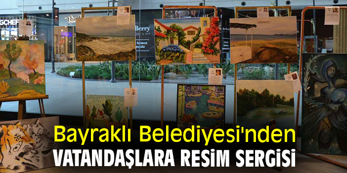Bayraklı Belediyesi'nden vatandaşlara resim sergisi