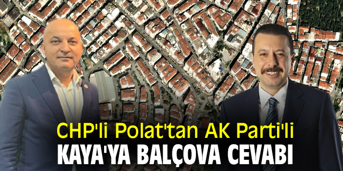 CHP'li Polat'tan AK Parti'li Kaya'ya Balçova cevabı