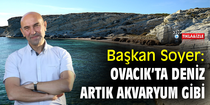 Başkan Soyer: Ovacık’ta deniz artık akvaryum gibi