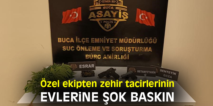 Özel ekipten zehir tacirlerinin evlerine şok baskın