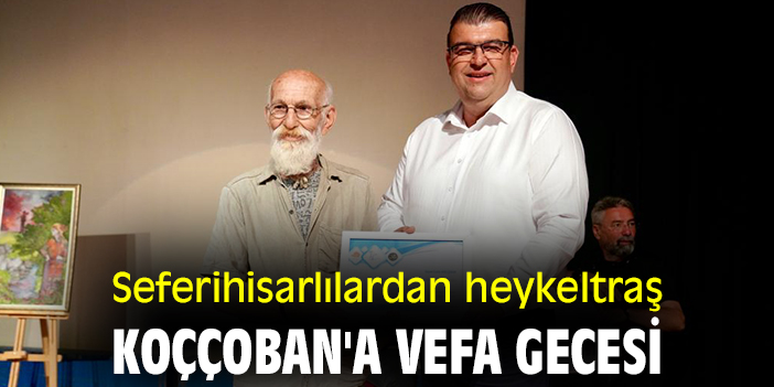 Seferihisarlılardan heykeltraş Koççoban'a vefa gecesi