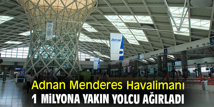 Adnan Menderes Havalimanı 1 milyona yakın yolcu ağırladı