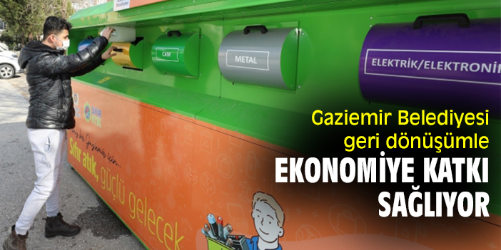 Gaziemir Belediyesi geri dönüşümle ekonomiye katkı sağlıyor