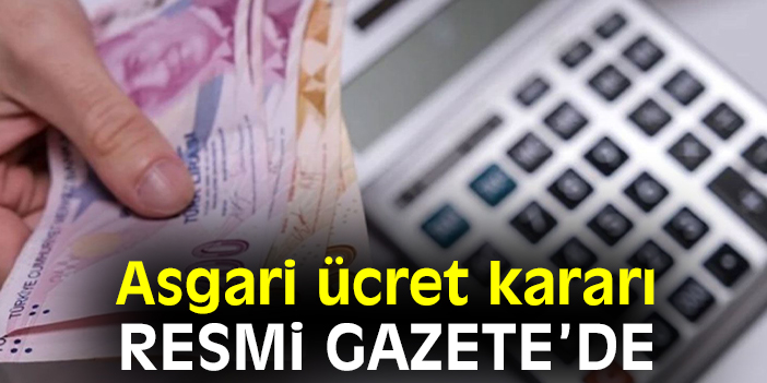 Asgari ücret kararı Resmi Gazete’de