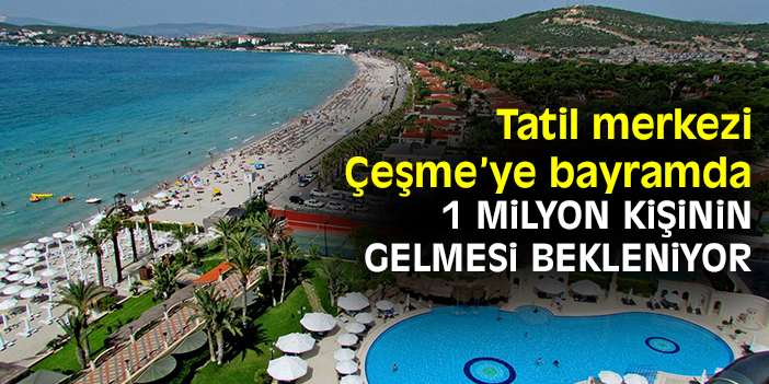 Tatil merkezi Çeşme'ye bayramda 1 milyon kişinin gelmesi bekleniyor
