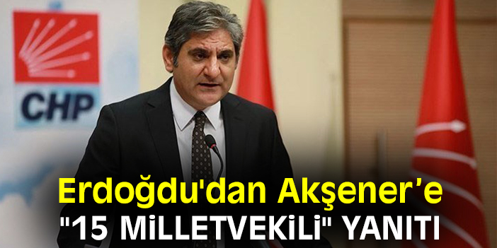 Erdoğdu'dan Akşener'e "15 Milletvekili" yanıtı