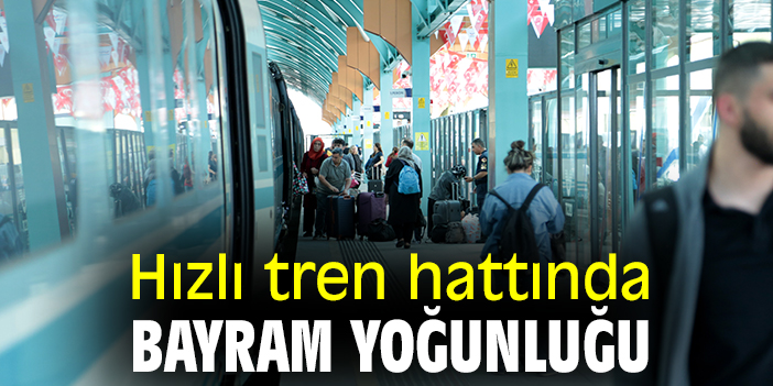 Hızlı tren hattında bayram yoğunluğu