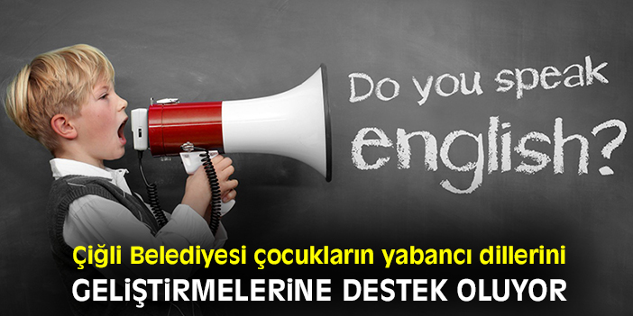 Çiğli Belediyesi çocukların yabancı dillerini geliştirmelerine destek oluyor