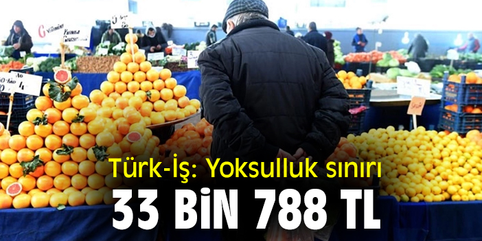 Türk-İş: Yoksulluk sınırı 33 bin 788 TL
