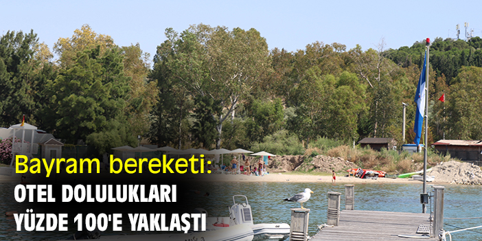 Bayram bereketi: Otel dolulukları yüzde 100'e yaklaştı