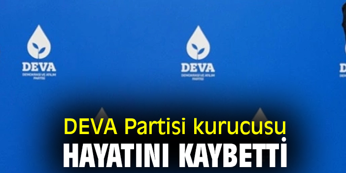 DEVA Partisi kurucusu hayatını kaybetti