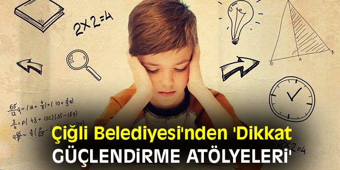 Çiğli Belediyesi'nden 'Dikkat Güçlendirme Atölyeleri'