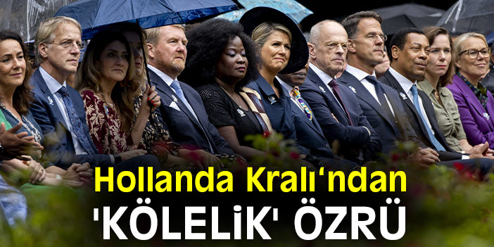 Hollanda Kralı‘ndan 'kölelik' özrü
