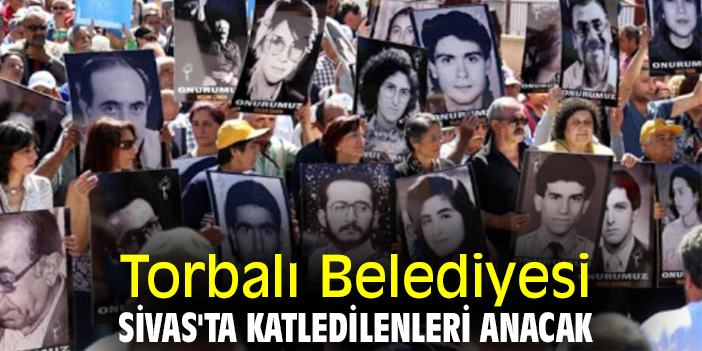 Torbalı Belediyesi, Sivas'ta katledilenleri anacak
