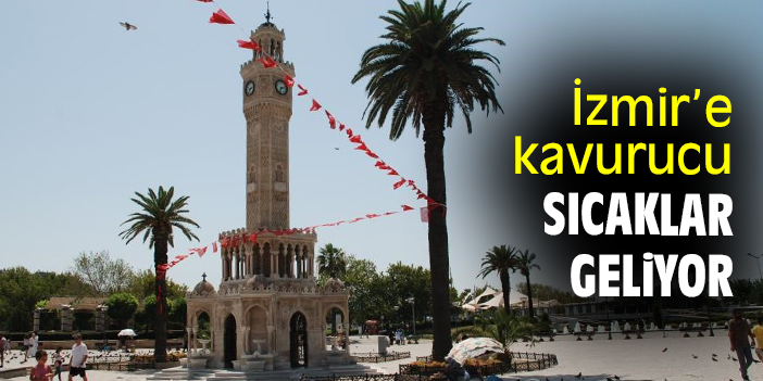 İzmir’e kavurucu sıcaklar geliyor