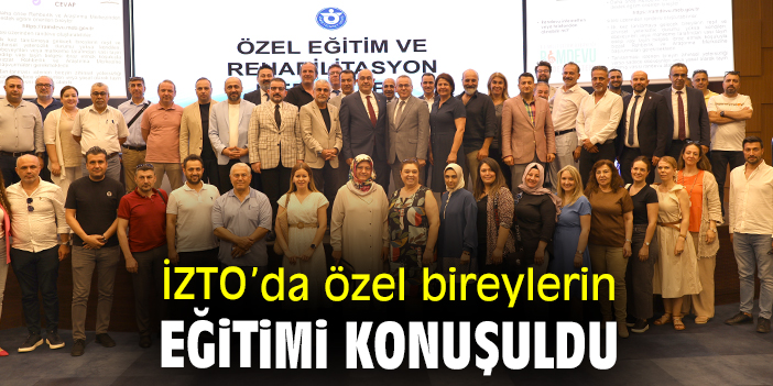 İZTO’da özel bireylerin eğitimi konuşuldu