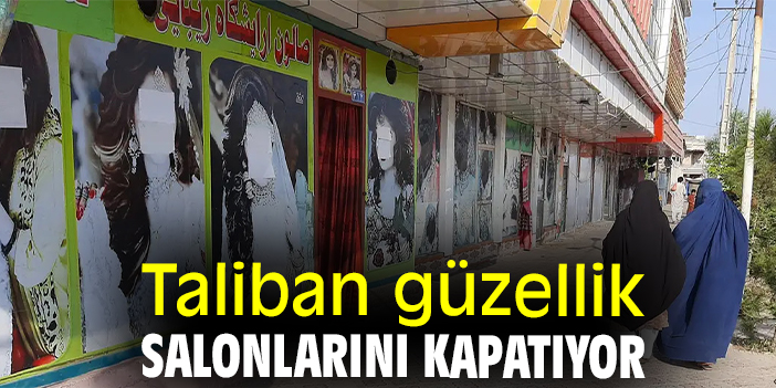 Taliban güzellik salonlarını kapatıyor