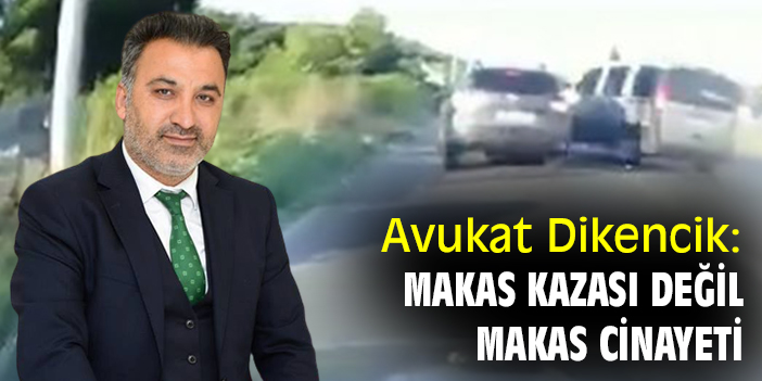 Avukat Dikencik: Makas kazası değil makas cinayeti