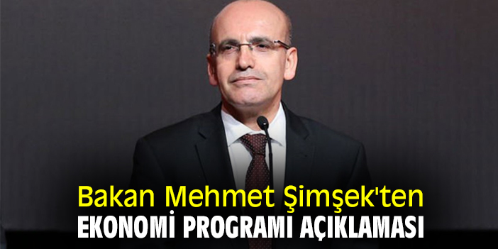 Bakan Mehmet Şimşek'ten ekonomi programı açıklaması