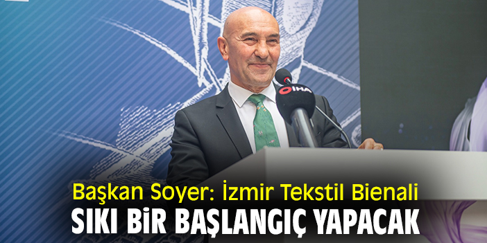 Başka Soyer: İzmir Tekstil Bienali sıkı bir başlangıç yapacak