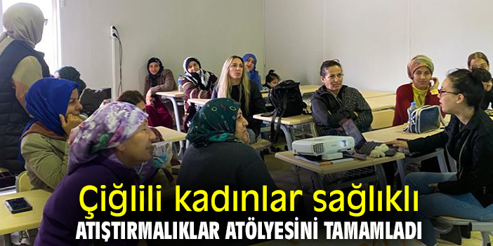 Çiğlili kadınlar sağlıklı atıştırmalıklar atölyesini tamamladı