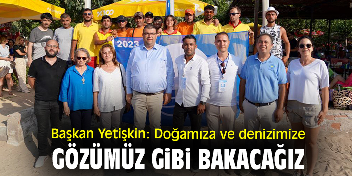 Başkan Yetişkin: Doğamıza ve denizimize gözümüz gibi bakacağız