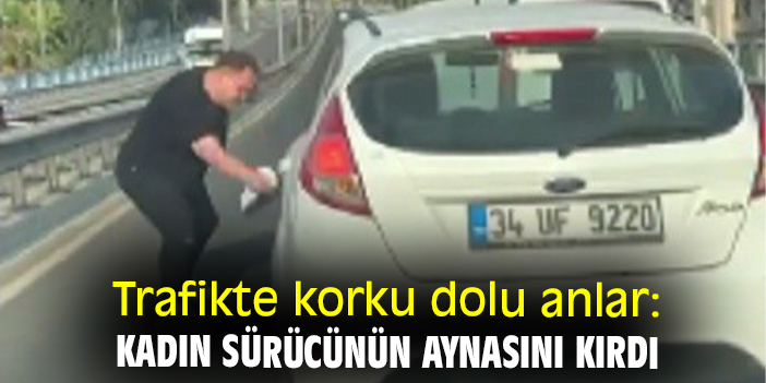 Trafikte korku dolu anlar: Kadın sürücünün aynasını kırdı
