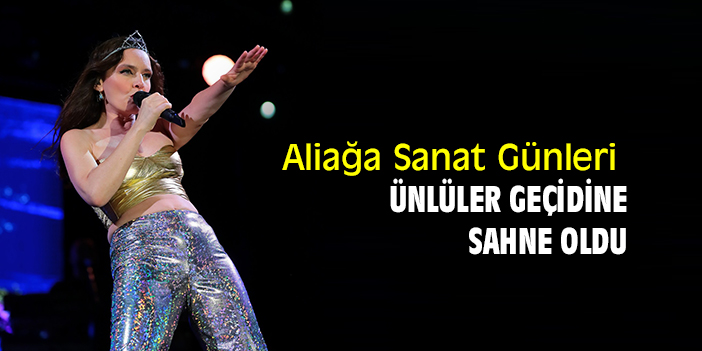 Aliağa Sanat Günleri ünlüler geçidine sahne oldu