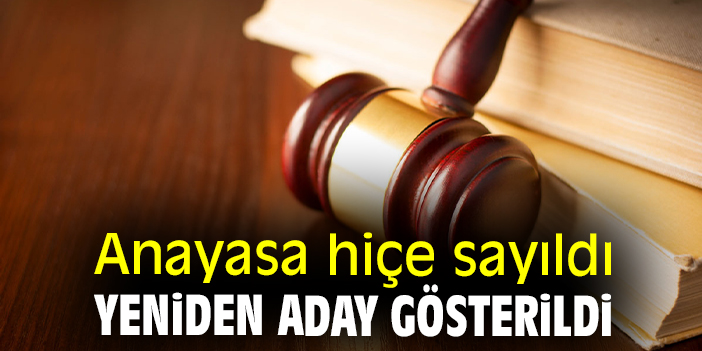 Anayasa hiçe sayıldı yeniden aday gösterildi