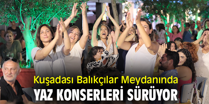 Kuşadası Balıkçılar Meydanında yaz konserleri sürüyor