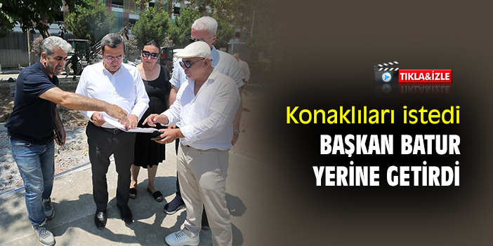 Konaklıları istedi, Başkan Batur yerine getirdi