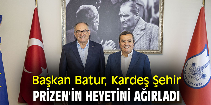 Başkan Batur, Kardeş Şehir Prizen'in heyetini ağırladı