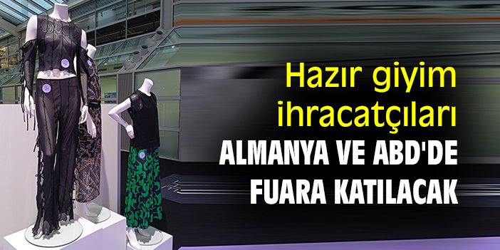 Hazır giyim ihracatçıları Almanya ve ABD'de fuara katılacak