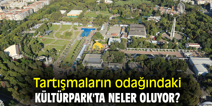 Tartışmaların odağındaki Kültürpark'ta neler oluyor?