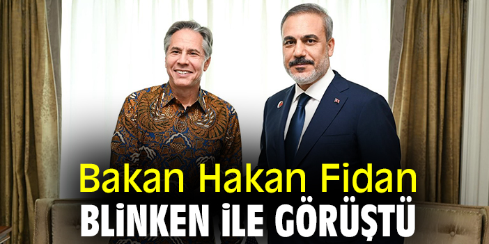 Bakan Hakan Fidan, Blinken ile görüştü