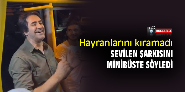 Hayranlarını kıramadı, sevilen şarkısını minibüste söyledi
