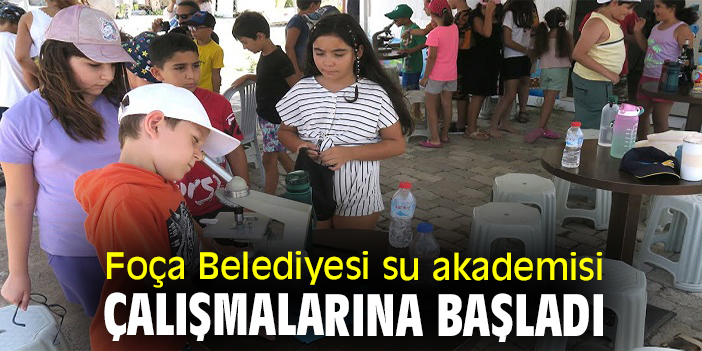 Foça Belediyesi su akademisi çalışmalarına başladı