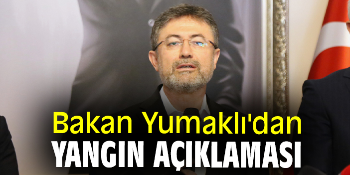 Bakan Yumaklı'dan yangın açıklaması