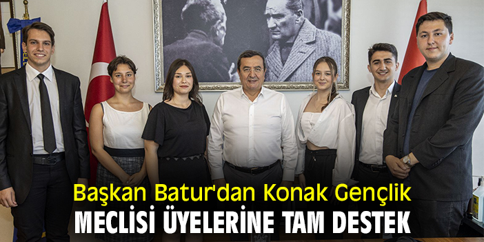 Başkan Batur'dan Konak Gençlik Meclisi üyelerine tam destek