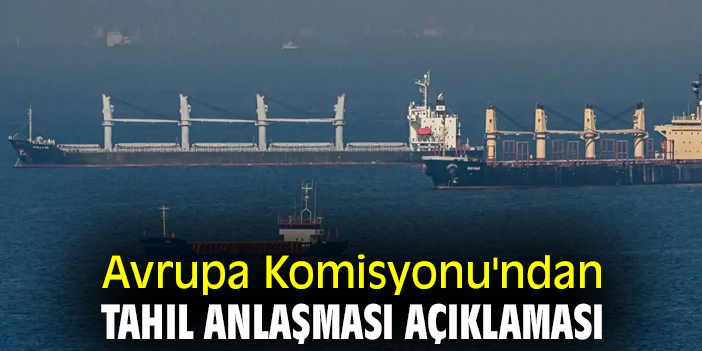Avrupa Komisyonu'ndan Tahıl Anlaşması açıklaması