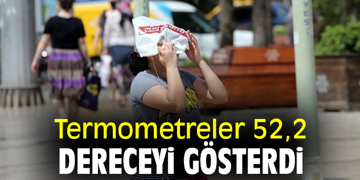 Termometreler 52,2 dereceyi gösterdi