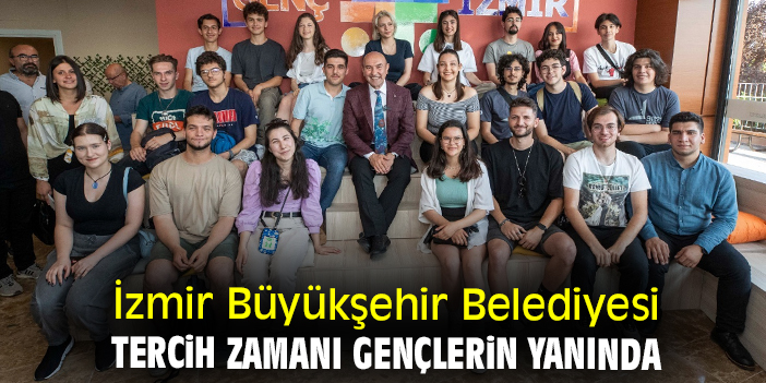 İzmir Büyükşehir Belediyesi tercih zamanı gençlerin yanında