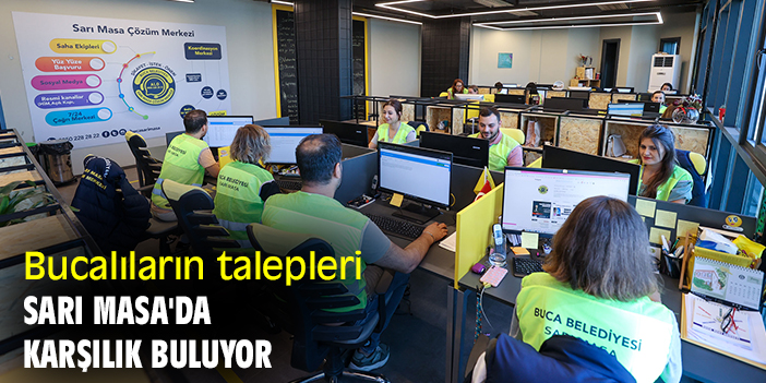 Bucalıların talepleri Sarı Masa'da karşılık buluyor