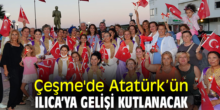 Çeşme'de Atatürk’ün Ilıca’ya gelişi kutlanacak