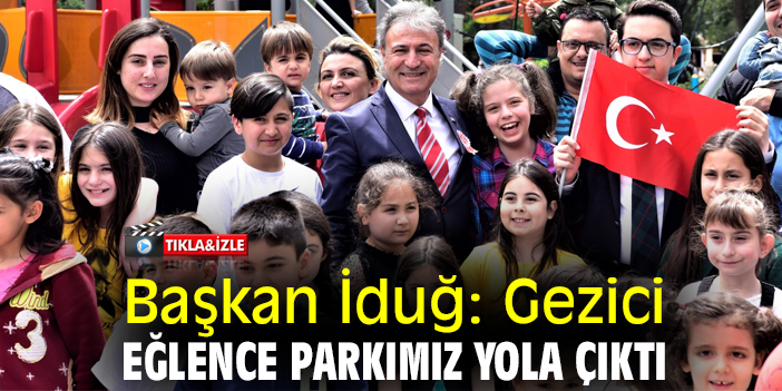 Başkan İduğ: Gezici eğlence parkımız yola çıktı