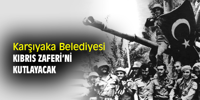 Karşıyaka Belediyesi Kıbrıs Zaferi’ni kutlayacak
