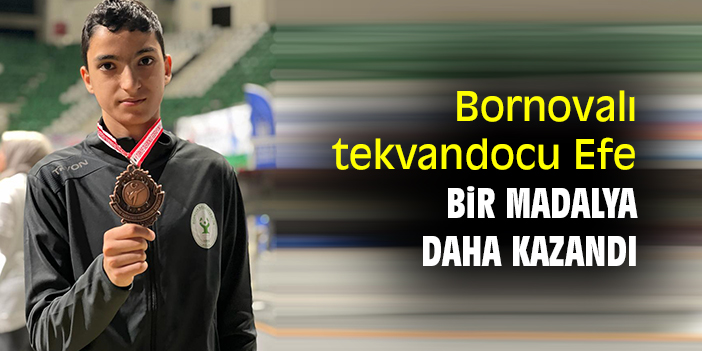 Bornovalı tekvandocu Efe, bir madalya daha kazandı