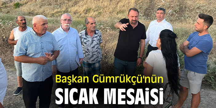 Başkan Gümrükçü'nün sıcak mesaisi