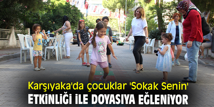 Karşıyaka'da çocuklar 'Sokak Senin' etkinliği ile doyasıya eğleniyor