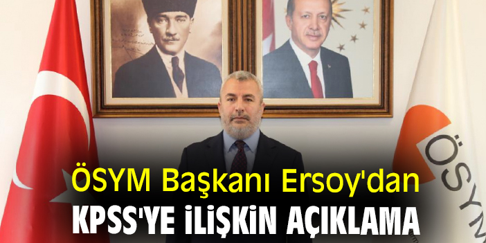 ÖSYM Başkanı Ersoy'dan KPSS'ye ilişkin açıklama